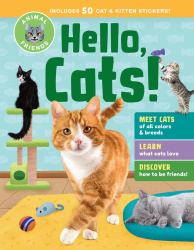 Animal Friends: Hello, Cats! : Meet Cats of All Colors and Breeds; Learn What Cats Love; Discover How to Be Friends!