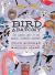 Bird Anatomy : The Curious Lives of the World's Feathered Creatures