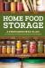 Home Food Storage : A Preparedness Plan for Creating and Using an Emergency Food Supply