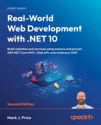 Real-World Web Development with . NET 10 - Second Edition : Build Websites and Services Using Mature and Proven ASP. NET Core MVC, Web API, and Umbraco CMS