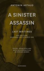 A Sinister Assassin : Last Writings, Ivry-Sur-Seine, September 1947 to March 1948