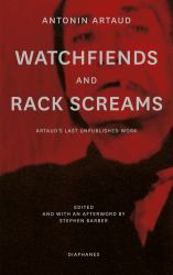Watchfiends and Rack Screams : Artauds Last Unpublished Work