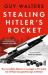 Stealing Hitler's Rocket : The Incredible Mission to Smuggle a V2 Out of Nazi-Occupied Europe to Britain