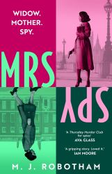 Mrs Spy : An Evocative and Exhilarating Ride Through 60s London, Described As the Thursday Murder Club for Spies