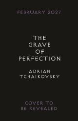 The Grave of Perfection : The Concluding Volume in the Tyrant Philosophers Quintet