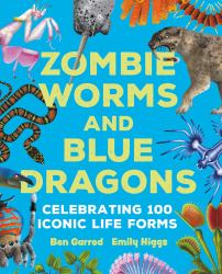 Zombie Worms and Blue Dragons: Celebrating 100 Iconic Life Forms