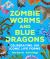 Zombie Worms and Blue Dragons: Celebrating 100 Iconic Life Forms