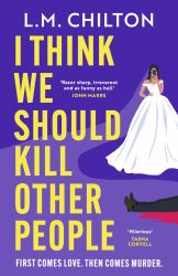 I Think We Should Kill Other People : The Funniest Serial Killer Thriller Full of Twists and Turns You'll Read All Year