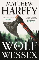 Wolf of Wessex : One Man Must Clear His Name and Fight for His Life in This Thrilling Historical Adventure Set in Anglo-Saxon Britain