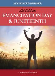 Let's Celebrate Emancipation Day and Juneteenth