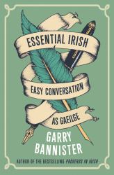 Essential Irish : Easy Conversation As Gaeilge