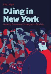 DJing in New York : Learning Processes of Underground Club DJs