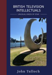 British Television Intellectuals : Unusual Kinds of Star