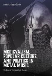 Medievalism, Popular Culture and Politics in Metal Music : The Case of Hispanic Epic Themes