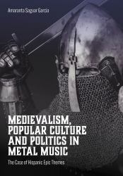 Medievalism, Popular Culture and Politics in Metal Music : The Case of Hispanic Epic Themes