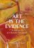 Art Is the Evidence : A Guide to Art-Based Research