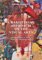 A Bakhtinian Approach to the Visual Arts : The Prospect for a New Methodology