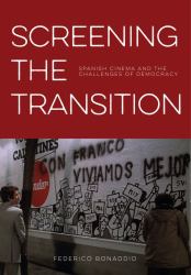 Screening the Transition : Spanish Cinema and the Challenges of Democracy