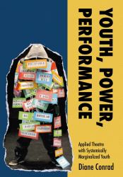 Youth, Power, Performance : Applied Theatre with Systemically Marginalized Youth