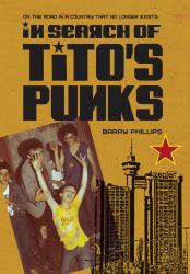 In Search of Tito's Punks : On the Road in a Country That No Longer Exists