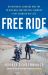 Free Ride : Heartbreak, Courage, and the 20,000-Mile Motorcycle Journey That Changed My Life Free Ride : Heartbreak, Courage, and the 20,000-Mile Motorcycle Journey That Changed My Life