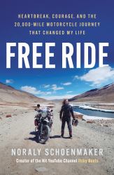 Free Ride : Heartbreak, Courage, and the 20,000-Mile Motorcycle Journey That Changed My Life