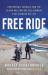 Free Ride : Heartbreak, Courage, and the 20,000-Mile Motorcycle Journey That Changed My Life Free Ride : Heartbreak, Courage, and the 20,000-Mile Motorcycle Journey That Changed My Life
