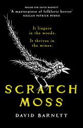 Scratch Moss : The Most Original Folk Horror Novel of the Year from the Author of Withered Hill