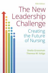 The New Leadership Challenge : Creating the Future of Nursing