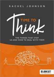 Time to Think : The Things That Stop Us and How to Deal with Them