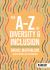 The a-Z of Diversity and Inclusion The a-Z of Diversity and Inclusion