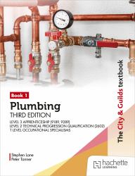 The City and Guilds Textbook: Plumbing Book 1, Third Edition: for the Level 3 Apprenticeship (9189, 9289), Level 2 Technical Progression Qualification (2602) and T Level Occupational Specialisms