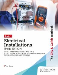 The City and Guilds Textbook: Book 1 Electrical Installations, Third Edition: for the Level 3 Apprenticeships (5357 and 5393), Level 2 Technical Progression Qualification (2602), and T Level Occupational Specialisms (8710)