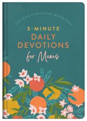 3-Minute Daily Devotions for Moms : 365 Encouraging Readings