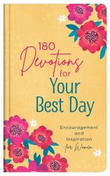 180 Devotions for Your Best Day : Encouragement and Inspiration for Women