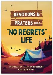 Devotions and Prayers for a "No Regrets" Life (teen Boys) : Inspiration and Encouragement for Teen Boys