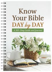 Know Your Bible Day by Day : A 365-Day Guide and Journal