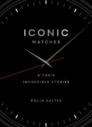 Iconic Watches : & Their Incredible Stories