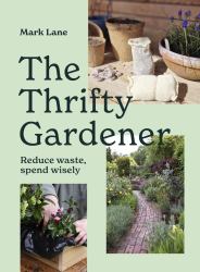 The Thrifty Gardener : Reduce Waste, Spend Wisely