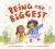 Being the Biggest Being the Biggest