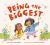 Being the Biggest Being the Biggest