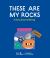 These Are My Rocks