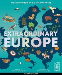 Extraordinary Europe : An Encyclopedia of an Epic Continent