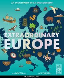 Extraordinary Europe : An Encyclopedia of an Epic Continent