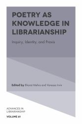 Poetry As Knowledge in Librarianship : Inquiry, Identity, and Praxis