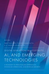 Digital Disruption in Hospitality, AI and Emerging Technologies : A Roadmap to Personalized Experiences, Enhanced Operations, and Revenue Growth