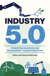 Industry 5. 0 : Pioneering Business and Management Transformations