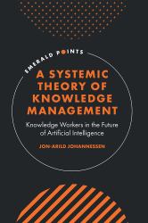 A Systemic Theory of Knowledge Management : Knowledge Workers in the Future of Artificial Intelligence