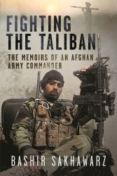 Fighting the Taliban : The Memoirs of an Afghan Army Commander