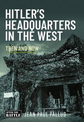 Hitler's Headquarters in the West : Then and Now